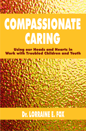 Compassionate Caring - Using our Heads and Hearts in Work with Troubled Children and Youth